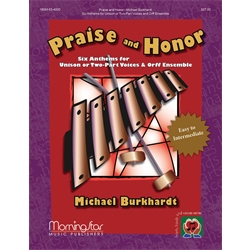 Praise and Honor: Six Anthems for Unison or Two-Part Voices and Orff Ensemble