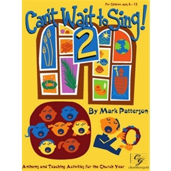 Can't Wait to Sing! 2 (Anthems and Teaching Activities for the Church Year)