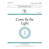 Come Be the Light (Digital Download Pak) - Unison/Two-part