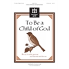 To Be a Child of God (Accompaniment Track)