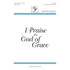 I Praise the God of Grace