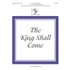 The King Shall Come (3, 4, 5 or 6 octaves)