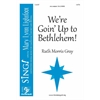 We're Goin' Up to Bethlehem! (SATB)