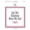 Let Our Gladness Have No End