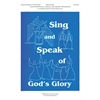 Sing and Speak of God's Glory Hymns, Scriptures and Responses