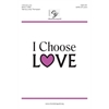  I Choose Love - SATB