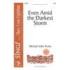 Even Amid the Darkest Storm - SATB