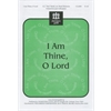 I Am Thine, O Lord